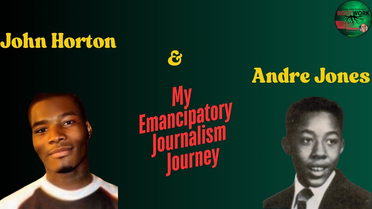 Rootwork Local: John Horton and Andre Jones – My Emancipatory Journalism Journey