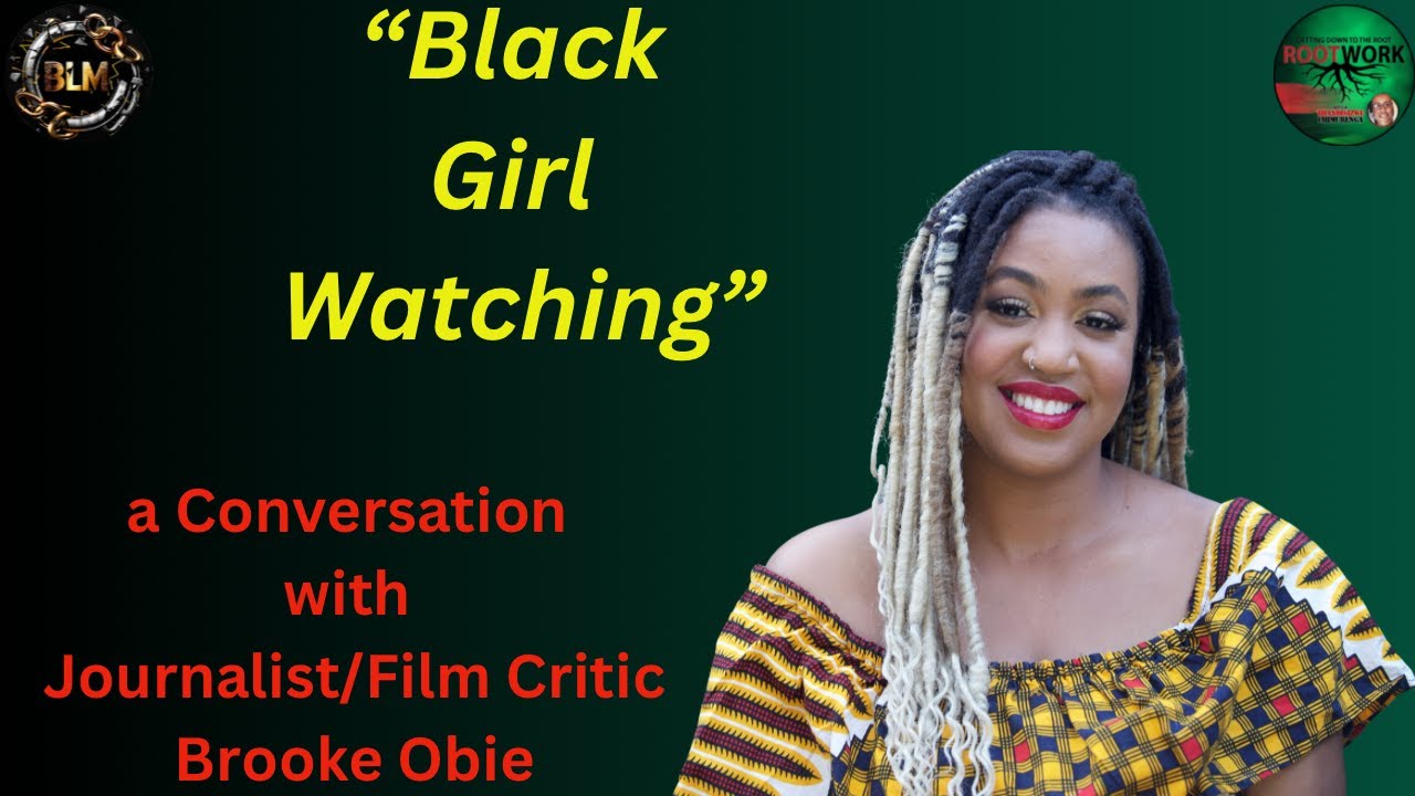 “Black Girl Watching” a Conversation with film critic/journalist Brooke Obie